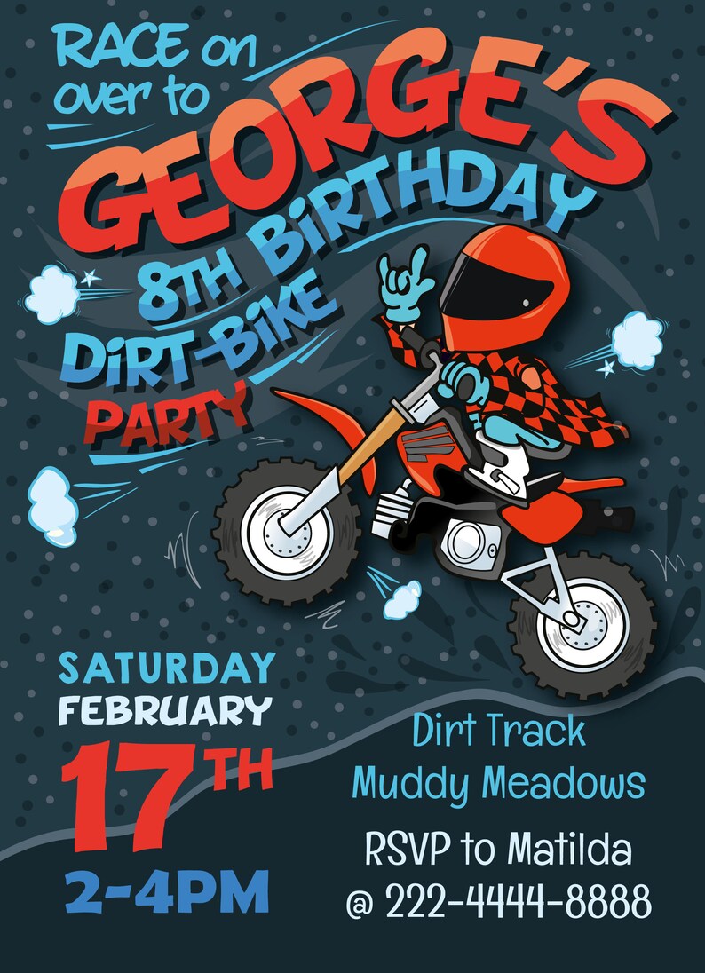 May include: A birthday party invitation for an 8th birthday party featuring a cartoon illustration of a person riding a dirt bike. The text on the invitation reads "Race on over to George's 8th Birthday Dirt-Bike Party", "Saturday February 17th 2-4PM", "Dirt Track Muddy Meadows", "RSVP to Matilda @ 222-4444-8888".