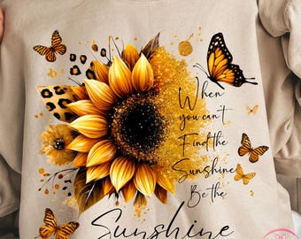Sei der Sonnenschein PNG, Sonnenblumen-Zitat-Design, inspirierende Sonnenblumen-Sublimation, motivierendes Blumen-Shirt PNG, inspirierende Zitate.