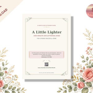 May include: A digital download guide titled A Little Lighter: One-Minute Decluttering Wins for a More Peaceful Home. The document features a cream background, dark text, a pink quote box, and floral illustrations of pink roses and green leaves.