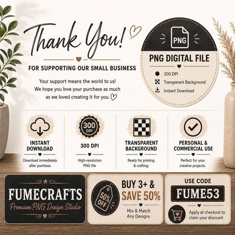 May include: A digital file information graphic featuring the text Thank You! For Supporting Our Small Business. It includes a circular PNG badge, icons for instant download, 300 DPI, transparent background, and commercial use. Bottom panels show FUMECRAFTS branding, a 50% off discount offer, and the coupon code FUME53.