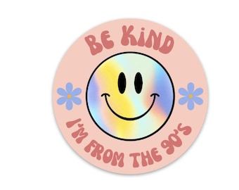 Be Kind I Am From The 90's Sticker