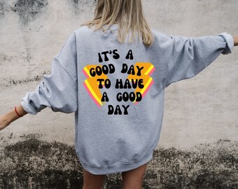 It's a Good Day To Have A Good Day Sweatshirt, Trendy Sweatshirt for Women, Make Today A Good Day Sweatshirt, Aesthetic Sweatshirt Custom