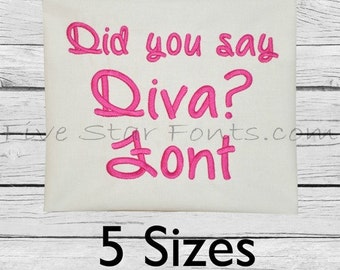 May include: Pink embroidery design on a white fabric background. The design says "Did you say Diva? Font". The text is in a cursive font. The image also includes the text "5 Sizes".