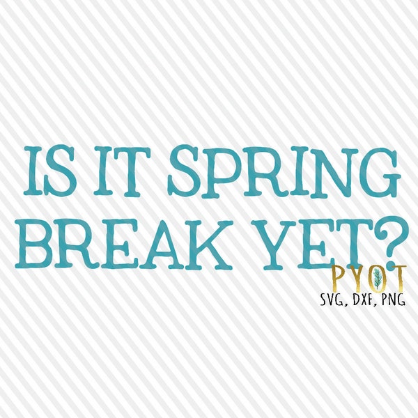 Is it Spring Break Yet? SVG, DXF, PNG