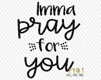 Imma Pray for You SVG Cutting File, AI, Dxf and Printable PNG Files ...