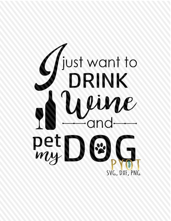 Download I Just Want To Drink Wine And Pet My Dog Svg Dxf Png Etsy PSD Mockup Templates