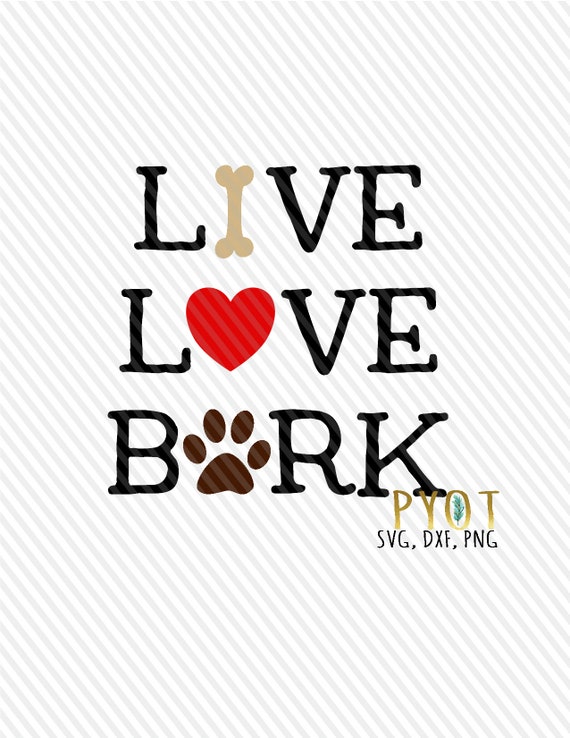 Live Love Bark Svg Dxf Png Etsy