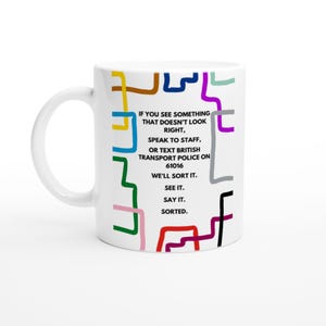See it, Say it, Sorted. 11oz Ceramic Mug | London Underground Cup | London Tube Lines Mug | England Trains Coffee Cup