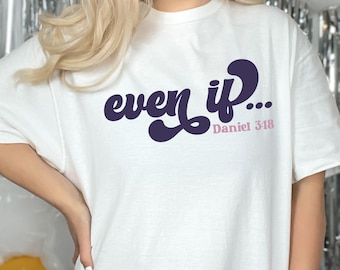 Even If Daniel 3:18 Christian T-Shirt, Prayer Warrior Gift
