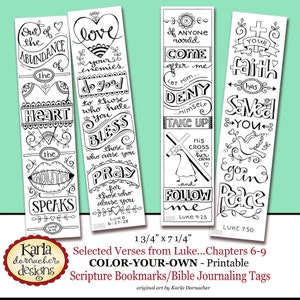 May include: Four black and white printable bookmarks with inspirational quotes from the Bible, featuring Luke 6:27-28, Luke 6:45, Luke 9:23, and Luke 7:50. The bookmarks are designed to be colored in. The bookmarks are 1 3/4 inches by 7 1/4 inches.