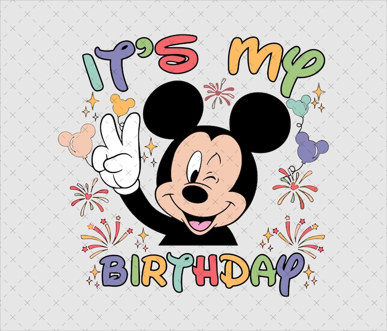 May include: A graphic illustration of Mickey Mouse winking and making a peace sign, surrounded by colorful fireworks and Mickey-shaped balloons. The text IT'S MY BIRTHDAY is written in a playful, multi-colored font above and below the character.