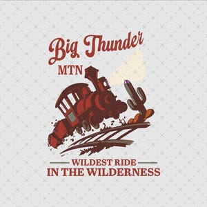 May include: A graphic illustration featuring a red steam locomotive on train tracks next to a green cactus. The text reads Big Thunder MTN and WILDEST RIDE IN THE WILDERNESS in red lettering. The design is set against a light grey background.