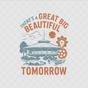 May include: Illustration with the text "There's a Great Big Beautiful Tomorrow." The design features a retro-style building with a circular roof, a sun, gears, and a couple walking on a path. The color palette includes teal, orange, and white.