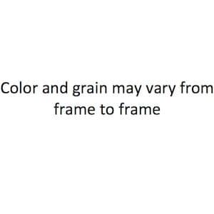 May include: White background with black text that reads: "Color and grain may vary from frame to frame."