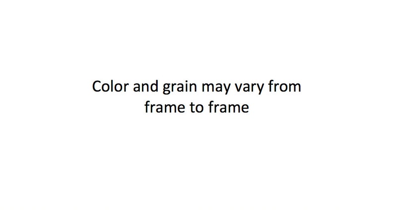 May include: White background with black text that reads: "Color and grain may vary from frame to frame."