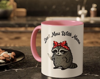 Don't Mess With Mama Racoon Mug, Funny Mothers Day Gift, Raccoon Mom Coffee Cup, Gift for Mom, Cute Mom Mug, Badass Mom, Sassy Mama, M0099