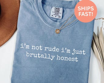 Comfort Colors® Im Not Rude Im Just Brutally Honest Shirt Sarcastic Shirt Honesty Shirt Statement Shirt Truth Teller Shirt Funny Saying Tee