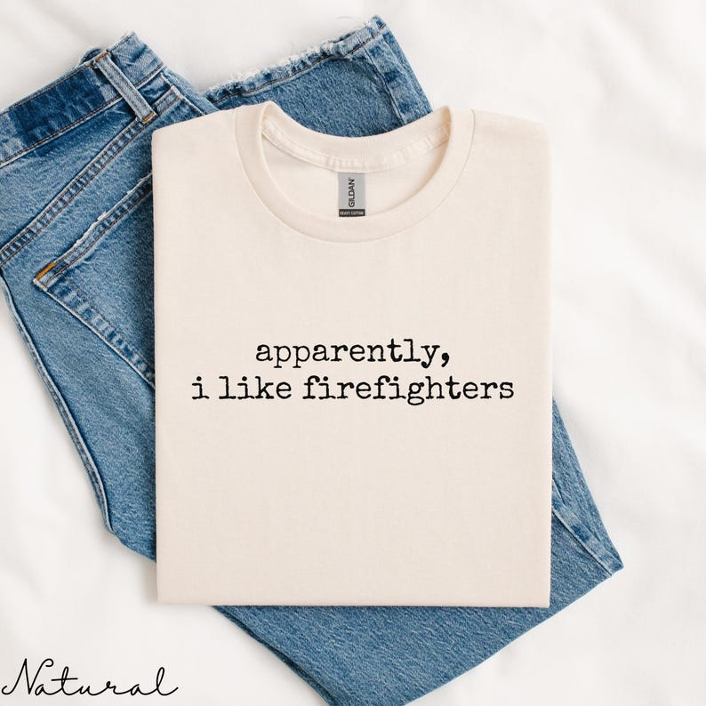 Firefighters Lover Shirt, Apparently I Like Firefighters Tee, Funny Firefighter Shirt Gift, Firefighter Appreciation Shirt