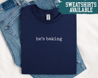 Hes Baking Shirt Funny Baking Shirt Baker Shirt Chef Shirt Culinary Shirt Gift For Baker Shirt Cooking Shirt Pastry Shirt Foodie Shirt