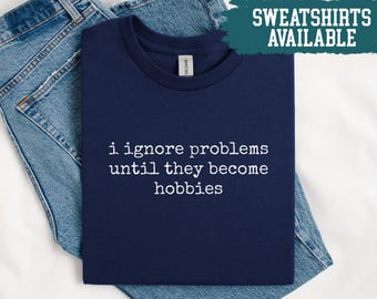 Ich ignoriere Probleme Shirt Lustiges Problem Shirt sarkastisches Shirt Zitat Shirt Humor Shirt Witz Shirt Geschenk für Freund Shirt Introvert Shirt Hobby