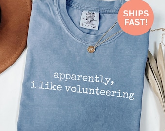 Comfort Colors® Apparently I Like Volunteering Shirt Funny Volunteer Shirt Sarcastic Shirt Volunteer Gift Volunteering Humor Gift For