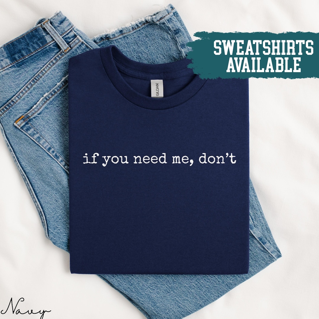 If You Need Me Dont Shirt Introvert Shirt Sarcastic Shirt Gift for Introvert Gift for Sarcastic Friend Introvert Quote Tee Sarcastic - Etsy