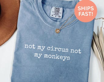 Camiseta Comfort Colors® "No es mi circo, no son mis monos", divertida y sarcástica. Camiseta sarcástica, camiseta sarcástica, camiseta introvertida, regalo para sarcásticos.