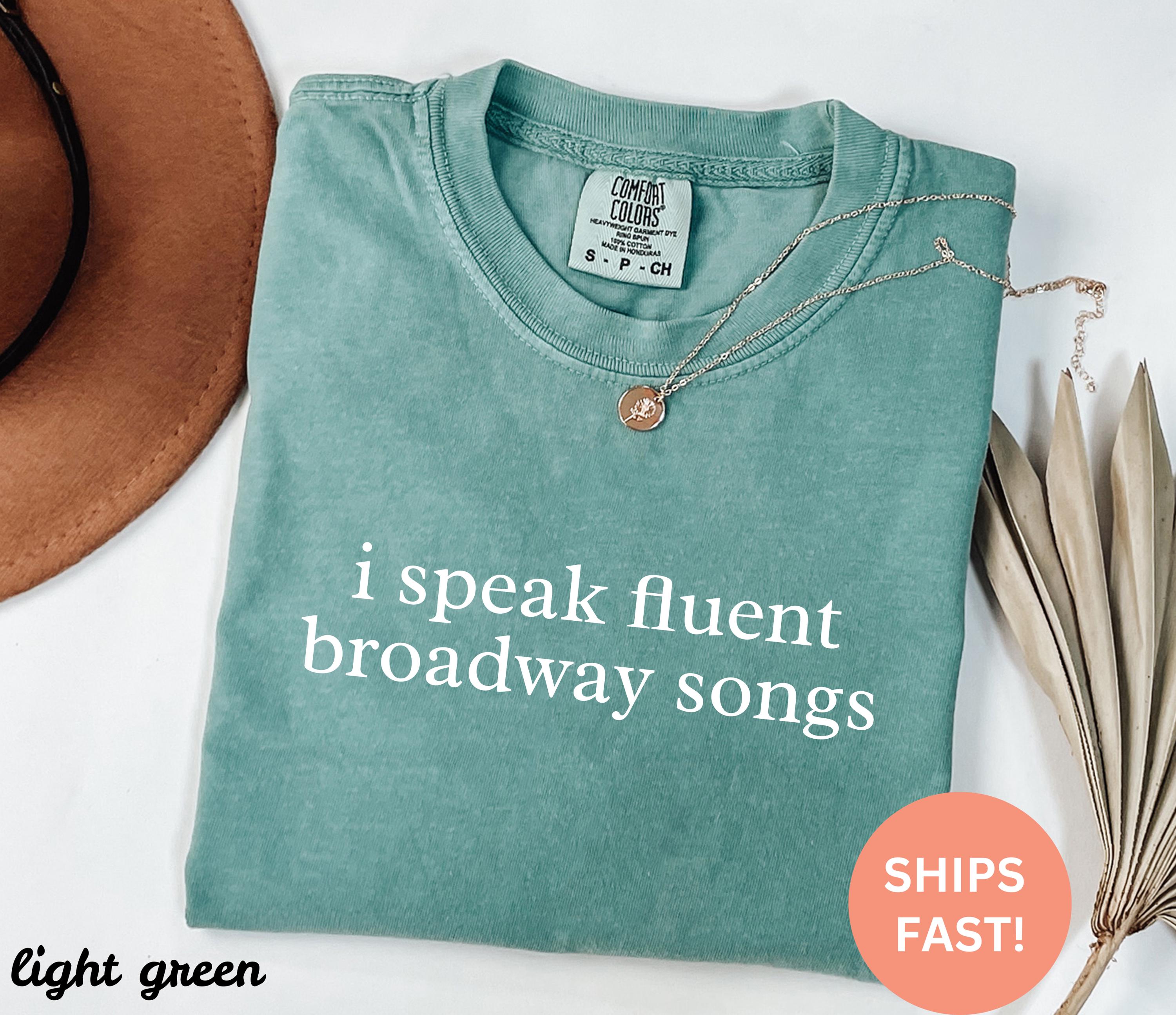 Comfort Colors® I Speak Fluent Broadway Songs Shirt, Musical Theater Gift, Broadway Fan, Theater Lover, Stage Gift, Drama Club Theatre Shirt