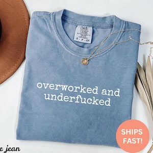 Comfort Colors® Overworked and Underfucked Shirt, Funny Adult Shirt, Humor Shirt, Sarcastic Shirt, Adult Humor Shirt, Trendy Shirt