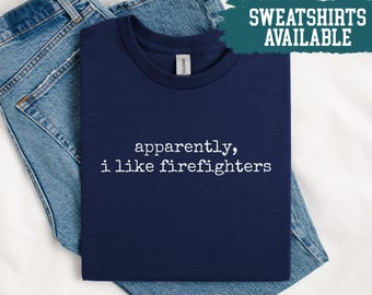 Anscheinend mag ich Feuerwehr Shirt Feuerwehrmann Frau Shirt Geschenk für Feuerwehrmann Freundin Shirt Feuerwehrmann Fan Shirt Feuerwehrmann Liebhaber