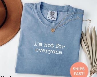Comfort Colors® I'm Not For Everyone Shirt, Unapologetic Gift, Self Acceptance, Authentic Self, Sassy Humor, Trendy Women's Tshirt