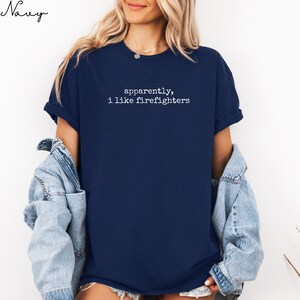 Funny Firefighter Shirt, Gift for Firefighter Lover, Cute Statement Tee, Casual Graphic Tee, Unisex Firefighter Apparel
