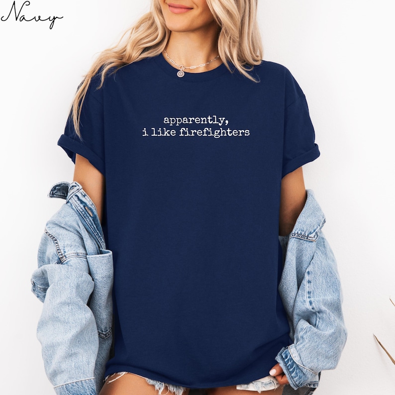 Funny Firefighter Shirt, Gift for Firefighter Lover, Cute Statement Tee, Casual Graphic Tee, Unisex Firefighter Apparel