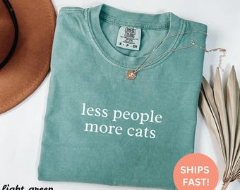 Comfort Colors® Less People More Cats Shirt, Introvert Gift, Cat Lover, Pet Parent, Antisocial Humor, Animal Person, Funny Cat Mom, Cat Dad