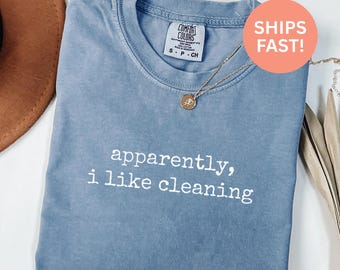 Comfort Colors® Apparently I Like Cleaning Shirt Funny Cleaning Shirt Sarcastic Housework Shirt Housewife Shirt Cleaning Humor Shirt
