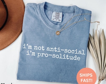Comfort Colors® I'm Not Anti Social I'm Pro Solitude Shirt, Introvert Shirt, Solitude Shirt, Funny Shirt, Social Battery Shirt, Trendy Shirt