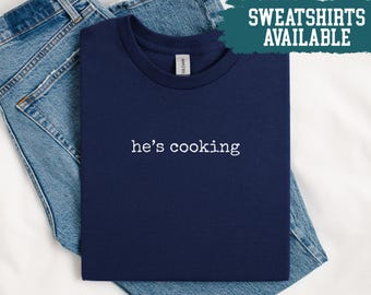 Hes Cooking Shirt Funny Chef Shirt Gift For Baker Shirt Culinary Shirt Recipe Shirt Foodie Shirt Food Lover Shirt Kitchen Shirt Cooking