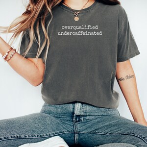 Overqualified Under-Caffeinated Shirt, Funny Graphic Tee, Casual Everyday Wear, Motivational Relaxed Fit T-Shirt, Gift For Friends