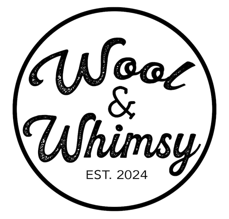 May include: A black and white circular logo with the words "Wool & Whimsy" in a whimsical font. The text "EST. 2024" is below the main text, all within a black circle.