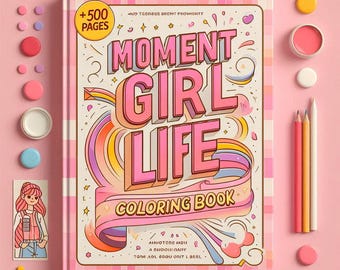 Moment Girl Life Coloring Book – 500+ Pages of Fun, Aesthetic & Relaxing Scenes | Instant Download, Printable for Creativity,  Stress Relief
