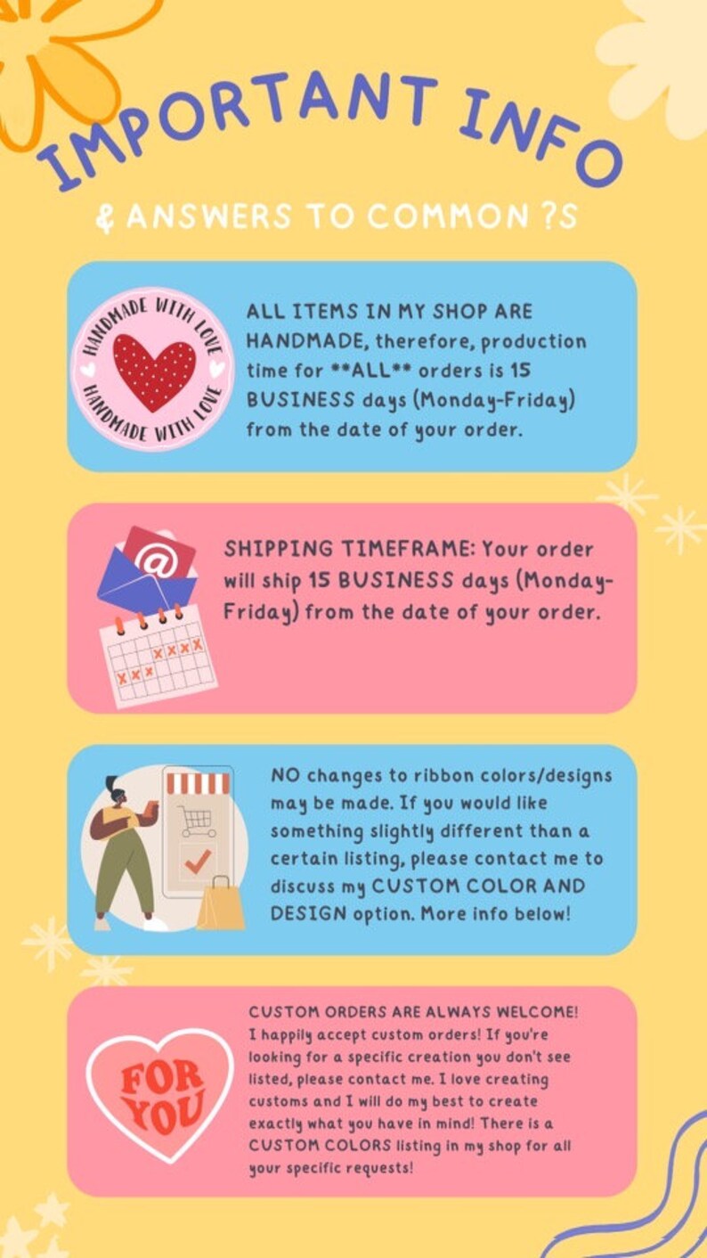 May include: A pink and blue graphic with the text "IMPORTANT INFO & ANSWERS TO COMMON ?S". The graphic includes three sections with information about handmade items, shipping timeframes, and custom orders. The graphic also includes illustrations of a heart, an envelope, a calendar, a person shopping online, and a heart with the text "FOR YOU".