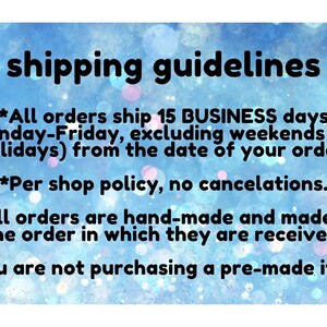 May include: Shipping guidelines for handmade items. All orders ship in 15 business days (Monday-Friday, excluding weekends and holidays) from the date of the order. Per shop policy, no cancellations. All orders are hand-made and made in the order in which they are received. You are not purchasing a pre-made item.