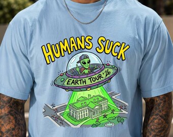 Humans Suck Alien Shirt, Funny UFO Graphic Tee, Sarcastic Extraterrestrial TShirt, Sci-Fi Lover Humor Gift