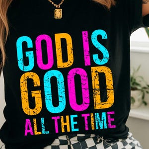 Christian Shirt, God Is Good All The Time, Gift for Her, Summer Christian Gifts, Bible Verse Quote Her Gifts, Religious Trendy Shirt Tees