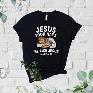 Jesus took naps - be like Jesus - Faith-Based Christian T-Shirt: Wear Your Belief -  Christian gift - Jesus, Church gift
