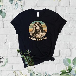 I Never Said That - Jesus - Facepalm  - Easter - Faith-Based Christian T-Shirt: Wear Your Belief -  Christian gift - Jesus, Church