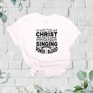 Full of Christ - Mosquitos - Power in the Blood - Easter - Faith-Based Christian T-Shirt: Wear Your Belief -  Christian gift - Jesus, Church