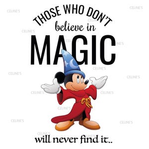 May include: A cartoon image of Mickey Mouse dressed as a wizard, wearing a blue hat and red robe, with his arms open. The text says "Those who don't believe in MAGIC will never find it." on a white background.