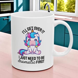 I'll Get Over It, I Just Need to Be DRAMATIC First Mug | Funny Unicorn Coffee Cup | Cute Emotional Support Gift | Sassy Office Gift for Her