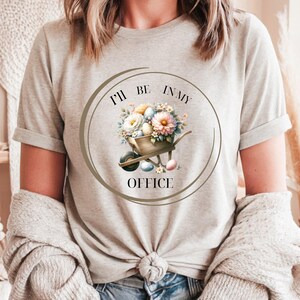 I&#39;ll Be in My Office T-Shirt, Garden Shirt, Gardening Gift, Garden Love, Garden Lover Gift, Gardener Gift Idea, Mother&#39;s Day Gardening Lover